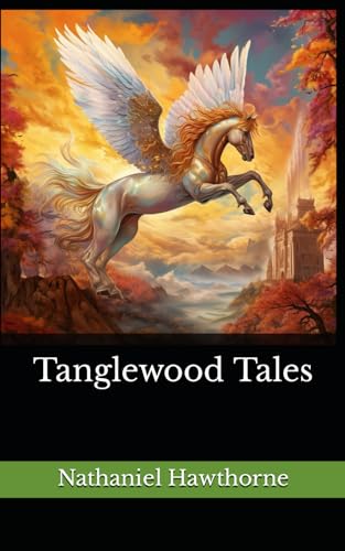 Tanglewood Tales: The 1853 Literary Short Story Collection Classic von Independently published